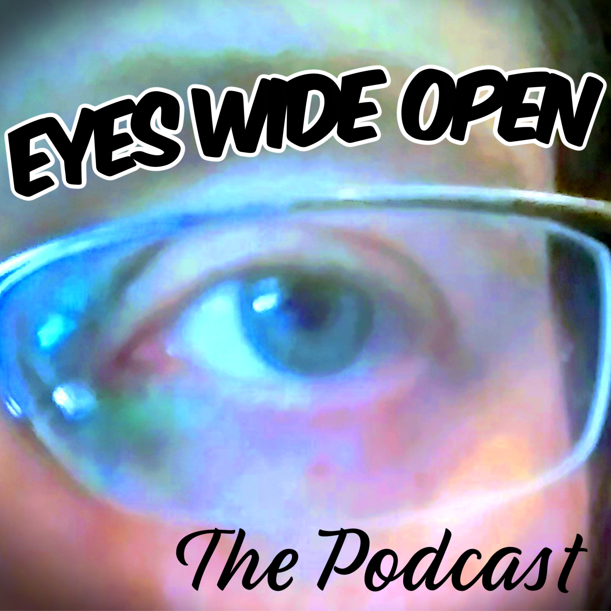 EYES WIDE OPEN, The Podcast [SEASON 1]