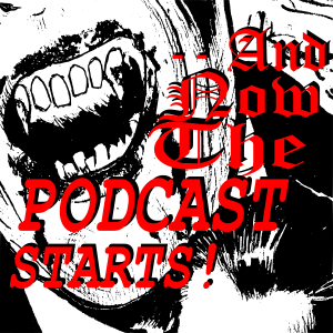 --And Now The Podcast Starts!