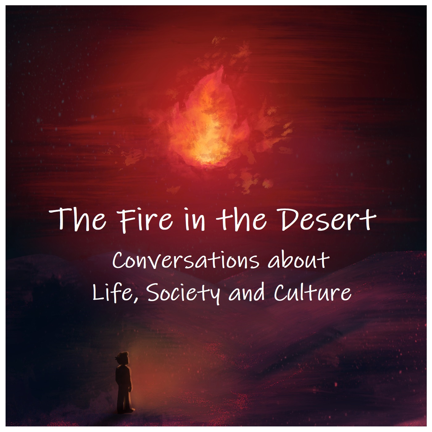 The Fire in the Desert: Conversations about Life, Society and Culture