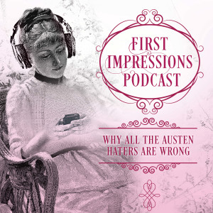First Impressions: Why All the Austen Haters Are Wrong