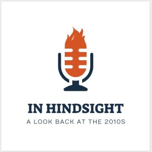 In Hindsight: A Look Back at the 2010s