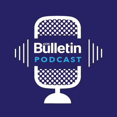The ACR Bulletin Podcast