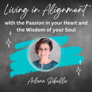 Living in Alignment with the Passion in your Heart and the Wisdom of your Soul