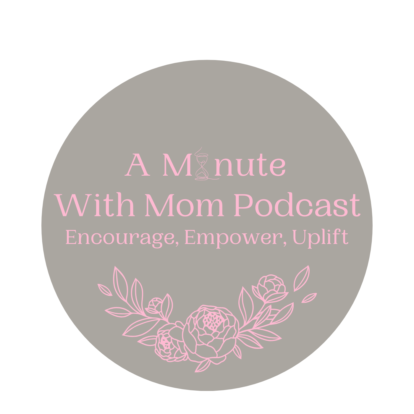 A Minute With Mom Encourage Empower Uplift