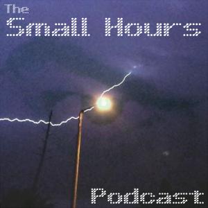 The Small Hours Podcast - Ep. 2 (Who'da thunk we'd get this far!?)