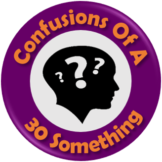 Confusions Of A 30 Something