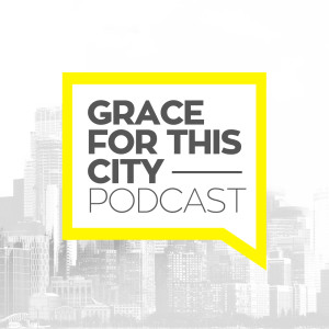 Grace For This City | Podcast