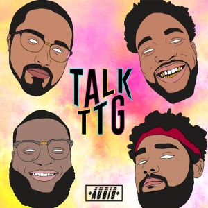 TalkTTG Episode #015 - IS TORY LANEZ AN ESCORT?