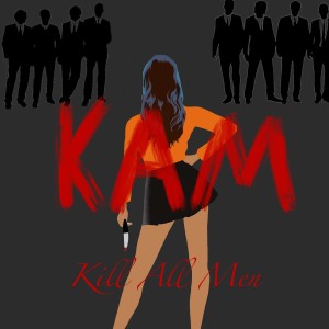 KAM-Kill All Men