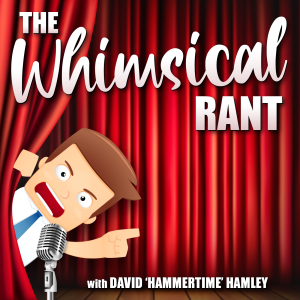 The Whimsical Rant - Episode 7