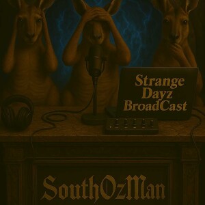 SouthOzMan - Strange Dayz BroadCast