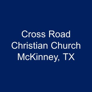 Cross Road Christian Church McKinney, TX