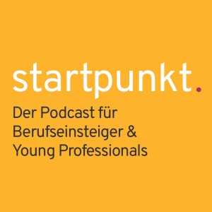 startpunkt. Der Podcast für Berufseinsteiger & Young Professionals