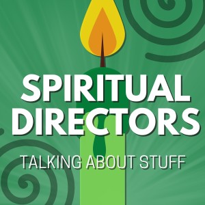 Spiritual Directors Talking About Stuff