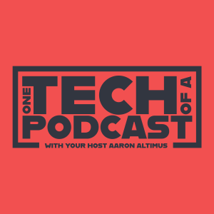 One Tech of a Podcast Episode 1