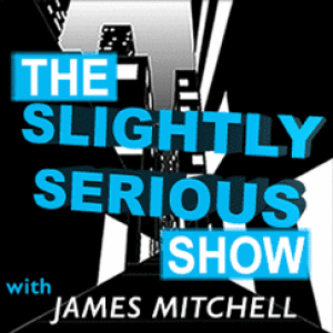 The Slightly Serious Show with James Mitchell