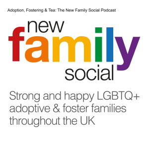 Adoption, Fostering & Tea: The New Family Social Podcast
