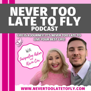 The Never Too Late To Fly Podcast