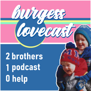 The Burgess Lovecast