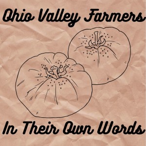 Ohio Valley Farmers in Their Own Words