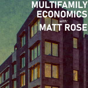 Multifamily Economics with Matt Rose