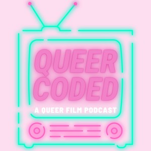 Queer Coded: A Queer Film Podcast