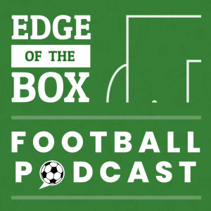 Edge of the Box Football Podcast