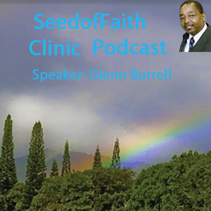 SeedofFaith Clinic Podcast: Glenn Burrell (1993 Rhema  Graduate)  The kingdom of heaven is likened unto a man which sowed good seed in his field: Matt 13:24 (KJV)