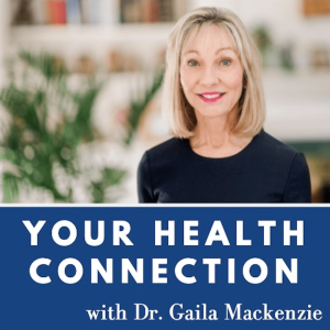 Welcome to Your Health Connection with Dr. Gaila