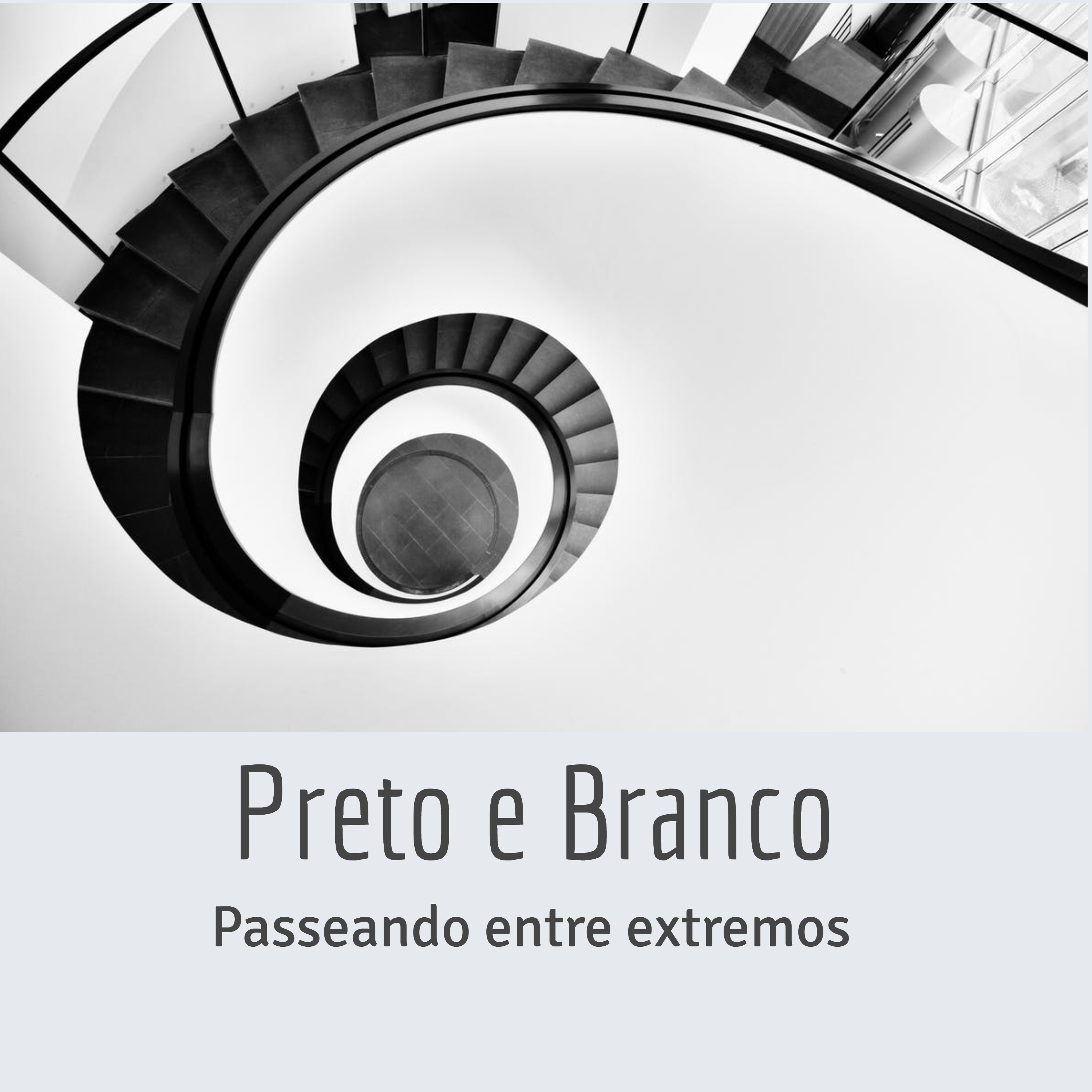 Preto e Branco: Passeando entre extremos.