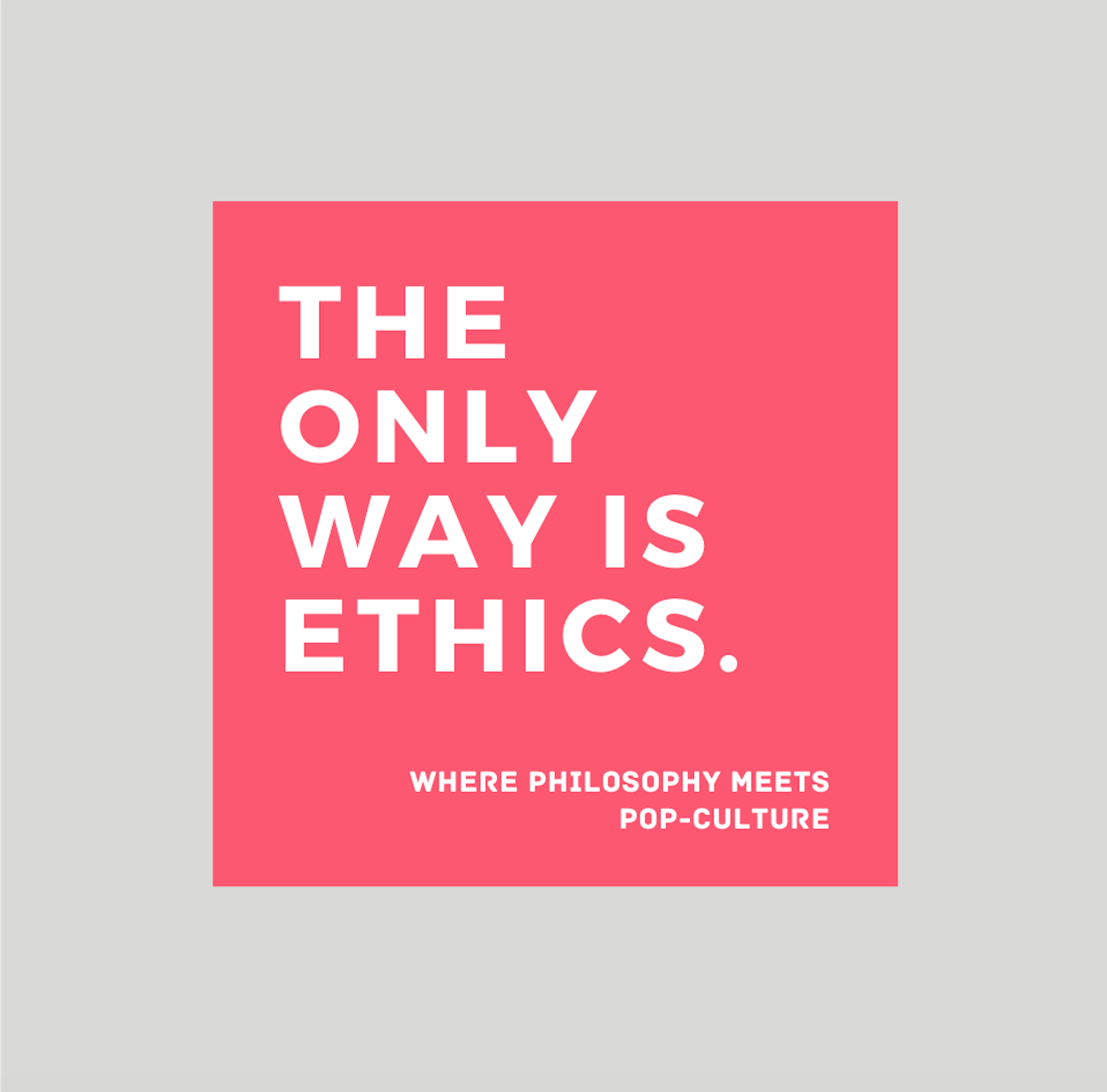 The Only Way Is Ethics