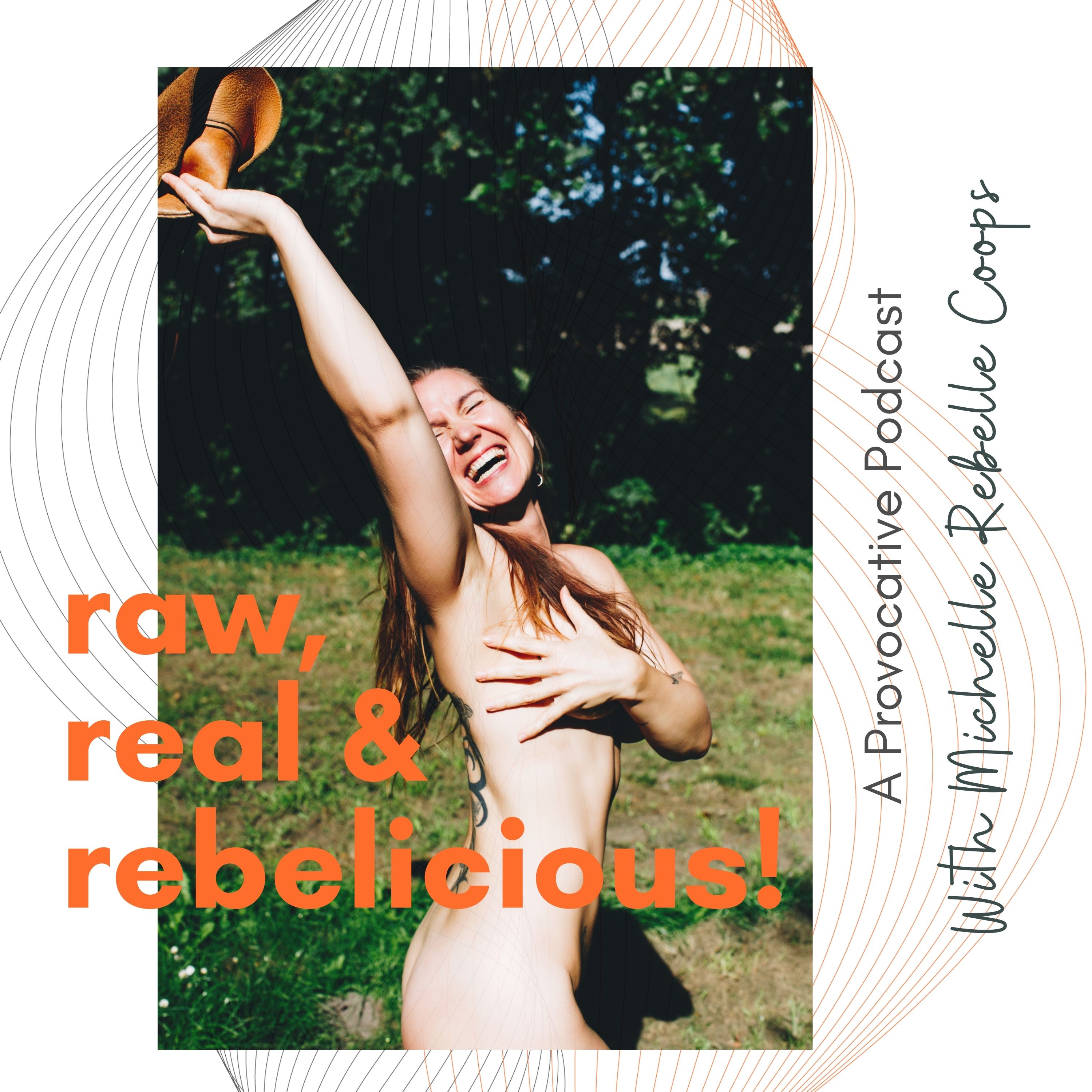 The Raw, Real & Rebelicious Podcast - with Michelle Rebelle Coops