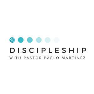 Discipleship with Pastor Pablo Martinez
