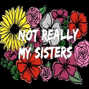 Not Really My Sisters