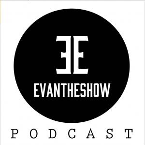 EvanTheShow PODCAST