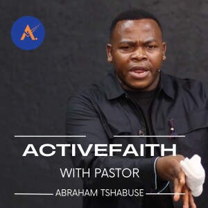 Activefaith with Pastor Abraham Tshabuse