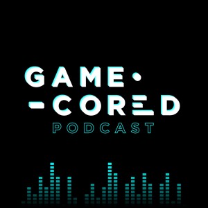 Gamecored Podcast