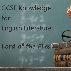 GCSE Knowledge: Lord of the Flies