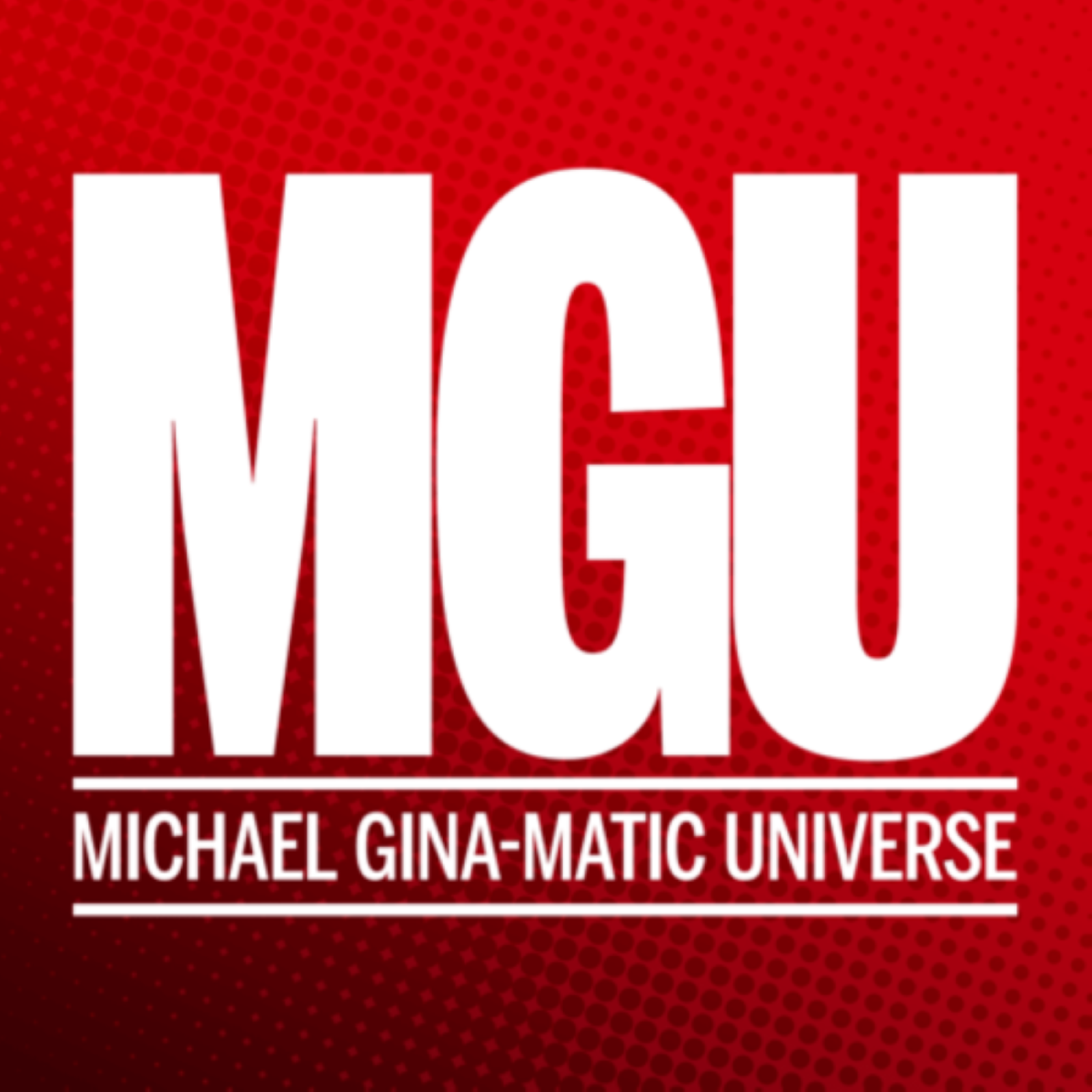 The Michael Gina-matic Universe (MGU)