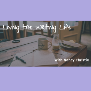 Living The Writing Life Podcast with Nancy Christie