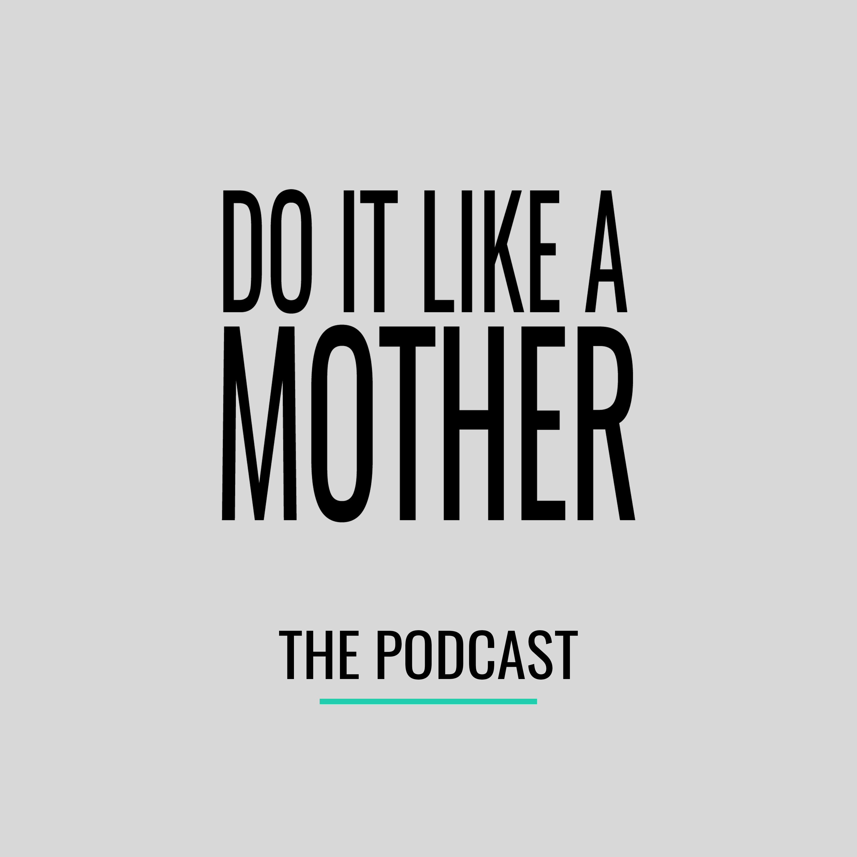 DO IT LIKE A MOTHER - The Podcast