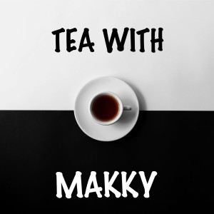 Tea with Makky