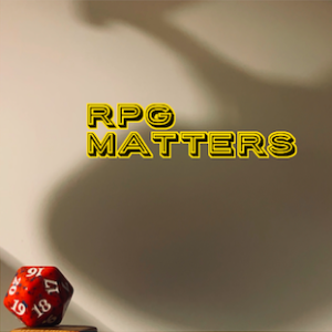 RPG Matters: A Table-Top Role Playing Games Podcast