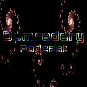 The Dumradery Podcast Episode 1