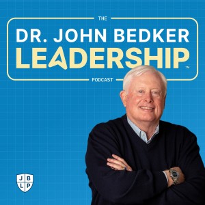 The Dr. John Bedker Leadership Podcast
