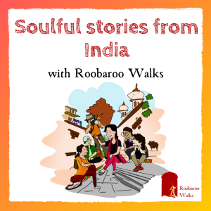 Soulful stories from India, with Roobaroo Walks