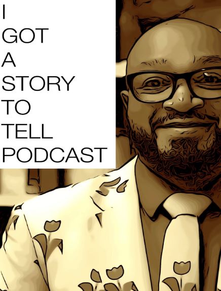 I Got A Story To Tell Podcast