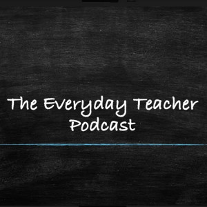 Ep. 14 The Everyday Teacher Podcast -Dr. Sean Boulton - School Culture & Social and Emotional Landscape of a High School