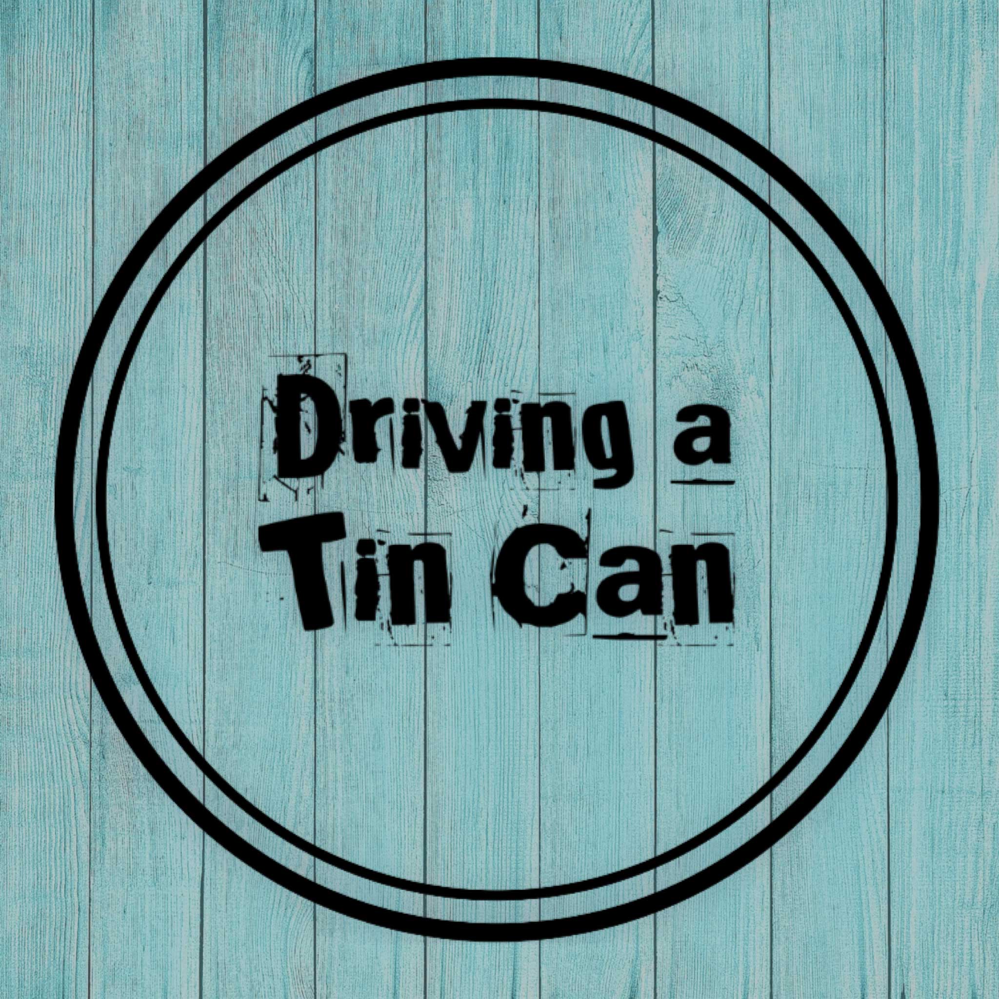 Driving a Tin Can
