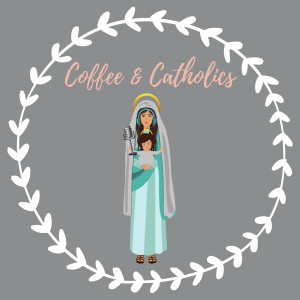 Coffee & Catholics: A Catholic Women's Talk Show Podcast